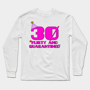 30 Flirty Quarantine Long Sleeve T-Shirt